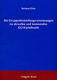 Abbildung von: Die Gruppenfreistellungsverordnungen im aktuellen und kommenden EG-Kartellrecht - Kovac, Dr. Verlag