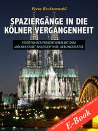Abbildung von: Spaziergänge in die Kölner Vergangenheit - Stadtführer präsentieren mit dem "Kölner Stadt-Anzeiger" 13 Lieblingsplätze - DuMont Buchverlag