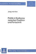 Cover: Politik in S&uuml;dkorea zwischen Tradition und Fortschritt - Peter Lang Verlag