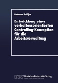 Cover: Entwicklung einer verhaltensorientierten Controlling-Konzeption f&uuml;r die Arbeitsverwaltung - Deutscher Universit&auml;tsverlag