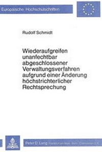 Abbildung von: Wiederaufgreifen unanfechtbar abgeschlossener Verwaltungsverfahren aufgrund einer Änderung höchstrichterlicher Rechtsprechung - Peter Lang Verlag