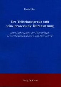 Abbildung von: Der Teilzeitanspruch und seine prozessuale Durchsetzung - Kovac, Dr. Verlag