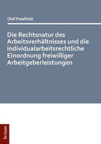 Abbildung von: Die Rechtsnatur des Arbeitsverhältnisses und die individualarbeitsrechtliche Einordnung freiwilliger Arbeitgeberleistungen - Tectum Wissenschaftsverlag