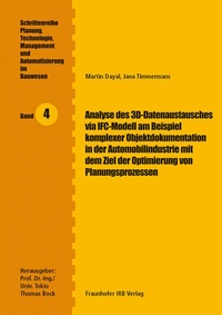 Abbildung von: Analyse des 3D-Datenaustausches via IFC-Modell am Beispiel komplexer Objektdokumentation in der Automobilindustrie mit dem Ziel der Optimierung von Planungsprozessen - Fraunhofer IRB Verlag