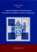 Cover: Interdisziplin&auml;re Rehabilitation chronisch psychisch kranker Menschen - Kovac, Dr. Verlag