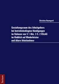 Abbildung von: Gestaltungsraum des Arbeitgebers bei betriebsbedingten Kündigungen im Rahmen von § 1 Abs. 3 S. 2 KSchG im Hinblick auf Minderleister und ältere Arbeitnehmer - Tectum Wissenschaftsverlag