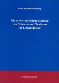 Abbildung von: Die arbeitsrechtliche Stellung von Spielern und Trainern im Lizenzfußball - Kovac, Dr. Verlag