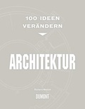 Cover: 100 Ideen ver&auml;ndern ARCHITEKTUR - DuMont Buchverlag