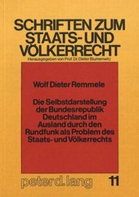 Abbildung von: Die Selbstdarstellung der Bundesrepublik Deutschland im Ausland durch den Rundfunk als Problem des Staats- und Völkerrechts - Peter Lang Verlag