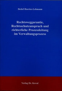 Abbildung von: Rechtsweggarantie, Rechtsschutzanspruch und richterliche Prozessleitung im Verwaltungsprozess - Kovac, Dr. Verlag