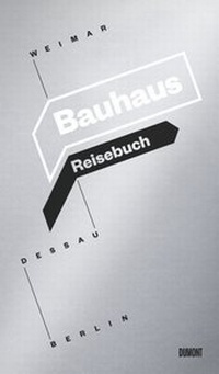 Abbildung von: Bauhaus Reisebuch. Weimar. Dessau. Berlin - DuMont Buchverlag