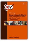 Cover: Bauwerksabdichtung gegen von au&szlig;en und innen angreifende Feuchte. - Fraunhofer IRB Verlag