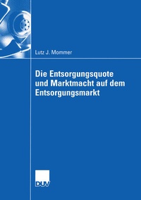 Abbildung von: Die Entsorgungsquote und Marktmacht auf dem Entsorgungsmarkt - Deutscher Universitätsverlag
