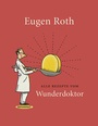 Cover: Alle Rezepte vom Wunderdoktor - Hanser