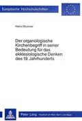 Cover: Der organologische Kirchenbegriff in seiner Bedeutung f&uuml;r das ekklesiologische Denken des 19. Jahrhunderts - Peter Lang Verlag