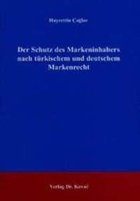Abbildung von: Der Schutz des Markeninhabers nach türkischem und deutschem Markenrecht - Kovac, Dr. Verlag