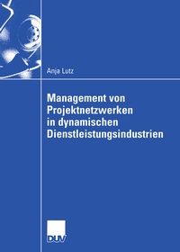 Abbildung von: Management von Projektnetzwerken in dynamischen Dienstleistungsindustrien - Deutscher Universitätsverlag