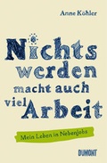 Cover: Nichts werden macht auch viel Arbeit - DuMont Buchverlag