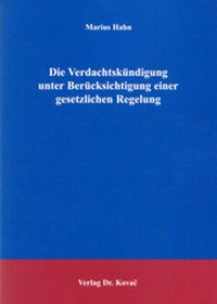 Abbildung von: Die Verdachtskündigung unter Berücksichtigung einer gesetzlichen Regelung - Kovac, Dr. Verlag