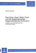 Cover: Paul Celan, Oscar Walter Cisek und die deutschsprachige Gegenwartsliteratur Rum&auml;niens - Peter Lang Verlag