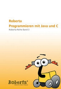 Enlarge image Cover: Roberta - Programmieren mit Java und C. - Fraunhofer IRB Verlag