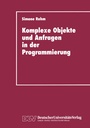 Cover: Komplexe Objekte und Anfragen in der Programmierung - Deutscher Universitätsverlag