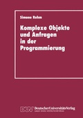 Cover: Komplexe Objekte und Anfragen in der Programmierung - Deutscher Universit&auml;tsverlag