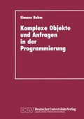 Cover: Komplexe Objekte und Anfragen in der Programmierung - Deutscher Universit&auml;tsverlag