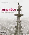 Cover: Mein K&ouml;ln. Bilder erz&auml;hlen Geschichte - DuMont Buchverlag