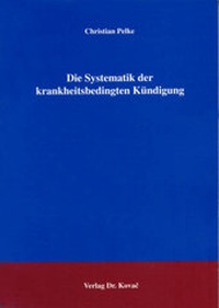 Abbildung von: Die Systematik der krankheitsbedingten Kündigung - Kovac, Dr. Verlag