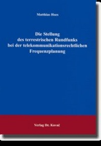 Abbildung von: Die Stellung des terrestrischen Rundfunks bei der telekommunikationsrechtlichen Frequenzplanung - Kovac, Dr. Verlag