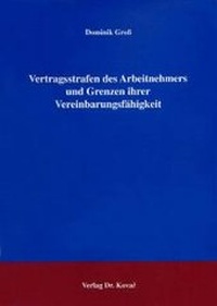 Abbildung von: Vertragsstrafen des Arbeitnehmers und Grenzen ihrer Vereinbarungsfähigkeit - Kovac, Dr. Verlag