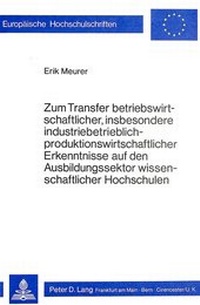 Abbildung von: Zum Transfer betriebswirtschaftlicher, insbesondere industriebetrieblich-produktionswirtschaftlicher Erkenntnisse auf den Ausbildungssektor wissenschaftlicher Hochschulen - Peter Lang Verlag