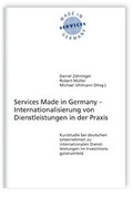 Cover: Services Made in Germany - Internationalisierung von Dienstleistungen in der Praxis. - Fraunhofer IRB Verlag