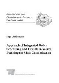 Abbildung von: Approach of Integrated Order Scheduling and Flexible Resource Planning for Mass Customization. - Fraunhofer IRB Verlag