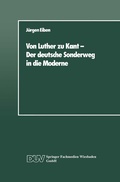 Cover: Von Luther zu Kant - Der deutsche Sonderweg in die Moderne - Deutscher Universit&auml;tsverlag