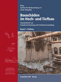 Abbildung von: Bauschäden im Hoch- und Tiefbau. Band 1: Tiefbau. - Fraunhofer IRB Verlag