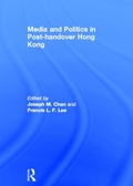 Cover: Media and Politics in Post-Handover Hong Kong - Routledge