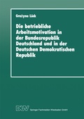 Abbildung von: Die betriebliche Arbeitsmotivation in der Bundesrepublik Deutschland und in der Deutschen Demokratischen Republik - Deutscher Universitätsverlag