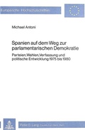 Cover: Spanien auf dem Weg zur parlamentarischen Demokratie - Peter Lang Verlag