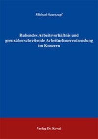 Abbildung von: Ruhendes Arbeitsverhältnis und grenzüberschreitende Arbeitnehmerentsendung im Konzern - Kovac, Dr. Verlag