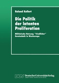 Cover: Die Politik der latenten Proliferation - Deutscher Universit&auml;tsverlag