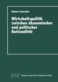Abbildung von: Wirtschaftspolitik zwischen ökonomischer und politischer Rationalität - Deutscher Universitätsverlag