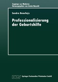 Cover: Professionalisierung der Geburtshilfe - Deutscher Universit&auml;tsverlag