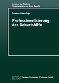 Cover: Professionalisierung der Geburtshilfe - Deutscher Universit&auml;tsverlag