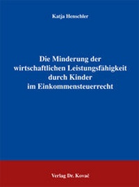 Abbildung von: Die Minderung der wirtschaftlichen Leistungsfähigkeit durch Kinder im Einkommensteuerrecht - Kovac, Dr. Verlag