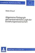 Cover: Allgemeine P&auml;dagogik als transzendentale Logik der Erziehungswissenschaft - Peter Lang Verlag