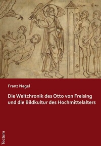 Abbildung von: Die Weltchronik des Otto von Freising und die Bildkultur des Hochmittelalters - Tectum Wissenschaftsverlag