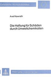 Abbildung von: Die Haftung für Schäden durch Umweltchemikalien - Peter Lang Verlag