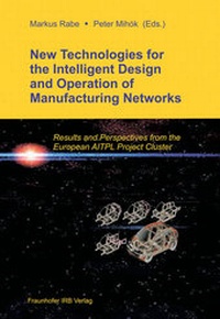 Enlarge image Cover: New Technologies for the Intelligent Design and Operation of Manufacturing Networks. - Fraunhofer IRB Verlag